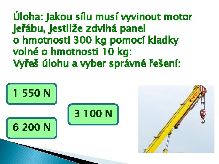 Úloha: Jakou sílu musí vyvinout motor jeřábu, jestliže zdvihá panel o hmotnosti 300 kg