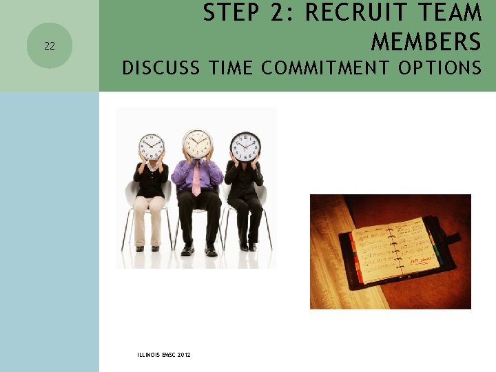 STEP 2: RECRUIT TEAM MEMBERS 22 DISCUSS TIME COMMITMENT OPTIONS ILLINOIS EMSC 2012 