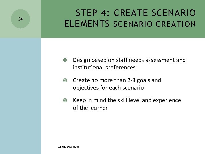 24 STEP 4: CREATE SCENARIO ELEMENTS SCENARIO CREATION Design based on staff needs assessment