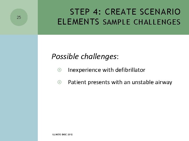 STEP 4: CREATE SCENARIO ELEMENTS SAMPLE CHALLENGES 25 Possible challenges: Inexperience with defibrillator Patient