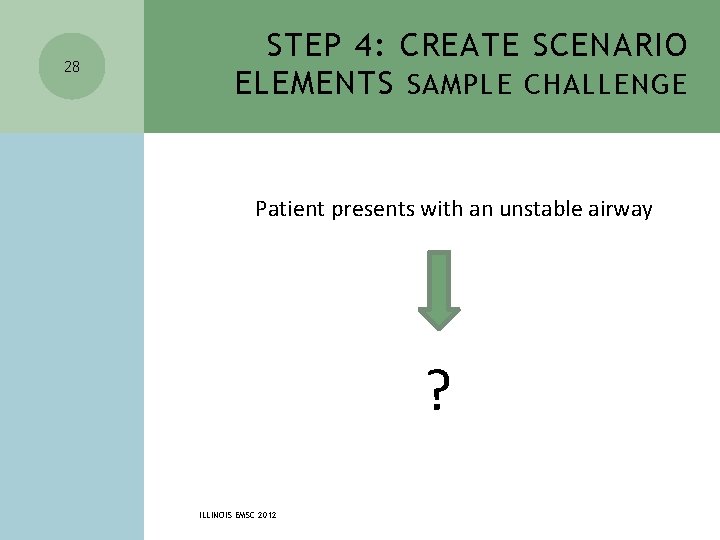 28 STEP 4: CREATE SCENARIO ELEMENTS SAMPLE CHALLENGE Patient presents with an unstable airway