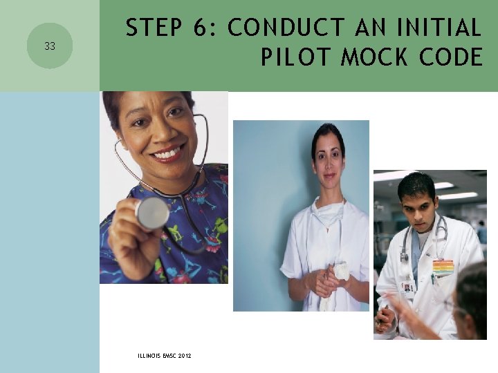 33 STEP 6: CONDUCT AN INITIAL PILOT MOCK CODE ILLINOIS EMSC 2012 