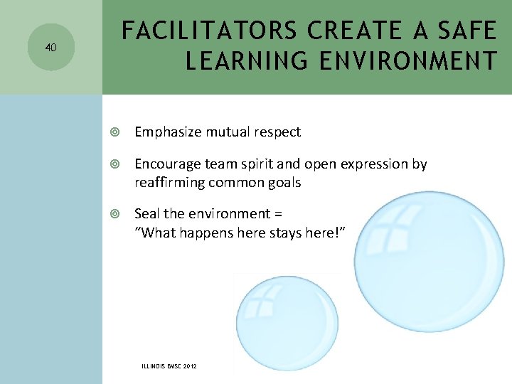 FACILITATORS CREATE A SAFE LEARNING ENVIRONMENT 40 Emphasize mutual respect Encourage team spirit and