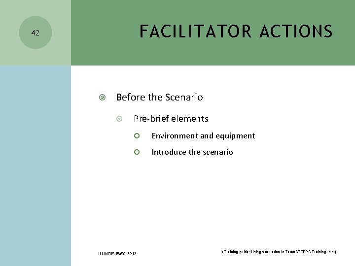 FACILITATOR ACTIONS 42 Before the Scenario Pre-brief elements Environment and equipment Introduce the scenario