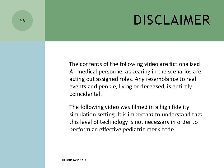 DISCLAIMER 56 The contents of the following video are fictionalized. All medical personnel appearing