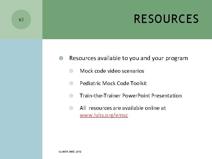 RESOURCES 63 Resources available to you and your program Mock code video scenarios Pediatric