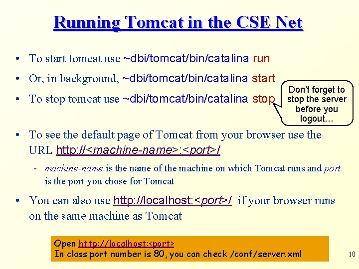 Running Tomcat in the CSE Net • To start tomcat use ~dbi/tomcat/bin/catalina run •