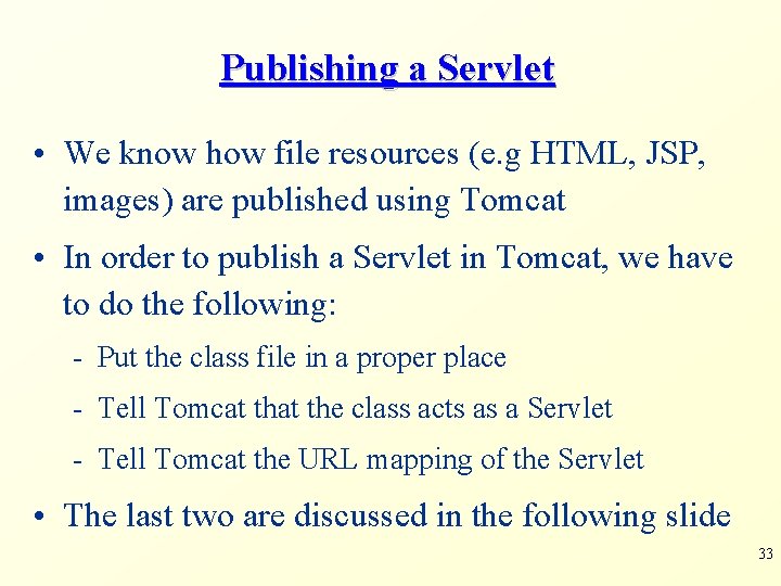 Publishing a Servlet • We know how file resources (e. g HTML, JSP, images)