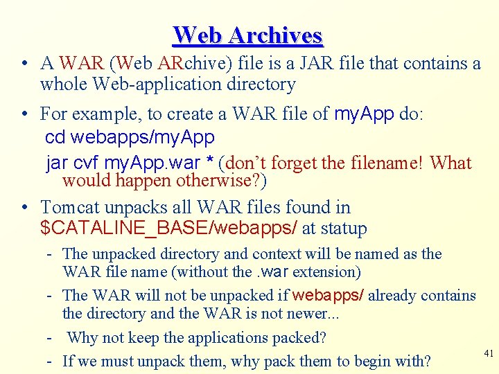 Web Archives • A WAR (Web ARchive) file is a JAR file that contains