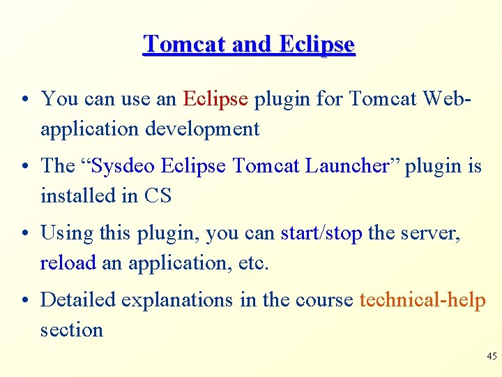 Tomcat and Eclipse • You can use an Eclipse plugin for Tomcat Webapplication development