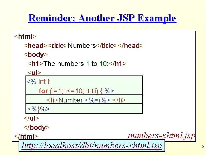 Reminder: Another JSP Example <html> <head><title>Numbers</title></head> <body> <h 1>The numbers 1 to 10: </h