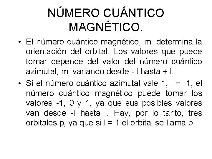 NÚMERO CUÁNTICO MAGNÉTICO. • El número cuántico magnético, m, determina la orientación del orbital.