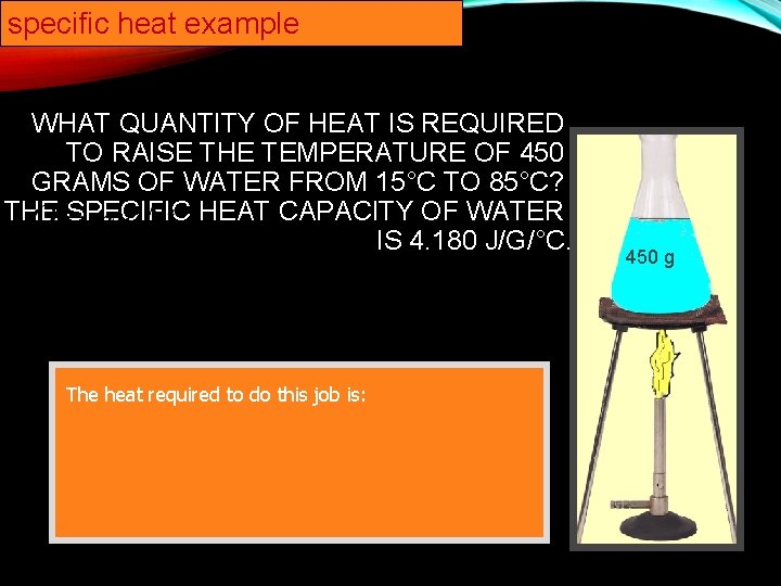 specific heat example WHAT QUANTITY OF HEAT IS REQUIRED TO RAISE THE TEMPERATURE OF