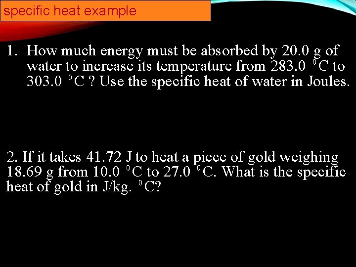 specific heat example 1. How much energy must be absorbed by 20. 0 g