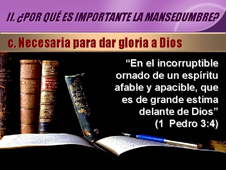 II. ¿POR QUÉ ES IMPORTANTE LA MANSEDUMBRE? c. Necesaria para dar gloria a Dios