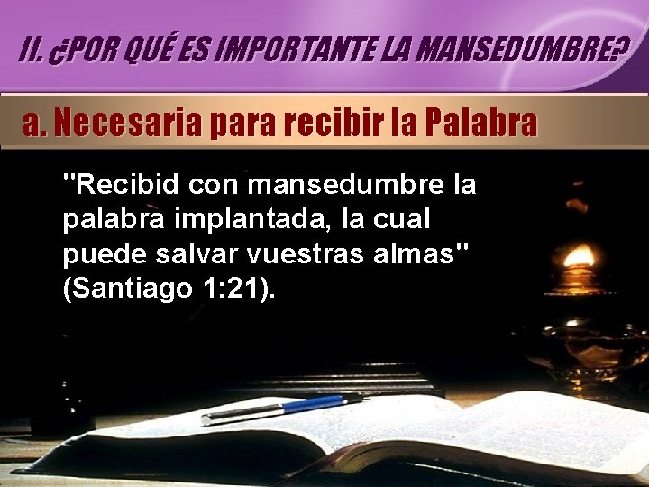 II. ¿POR QUÉ ES IMPORTANTE LA MANSEDUMBRE? a. Necesaria para recibir la Palabra "Recibid