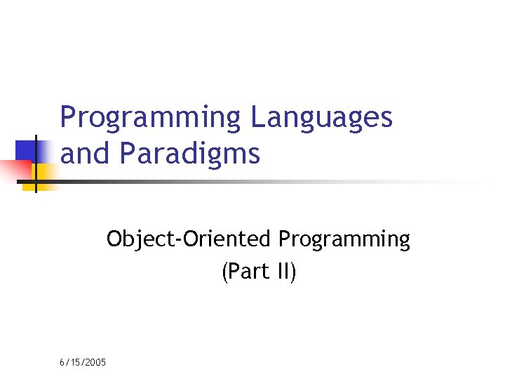 Programming Languages and Paradigms Object-Oriented Programming (Part II) 6/15/2005 