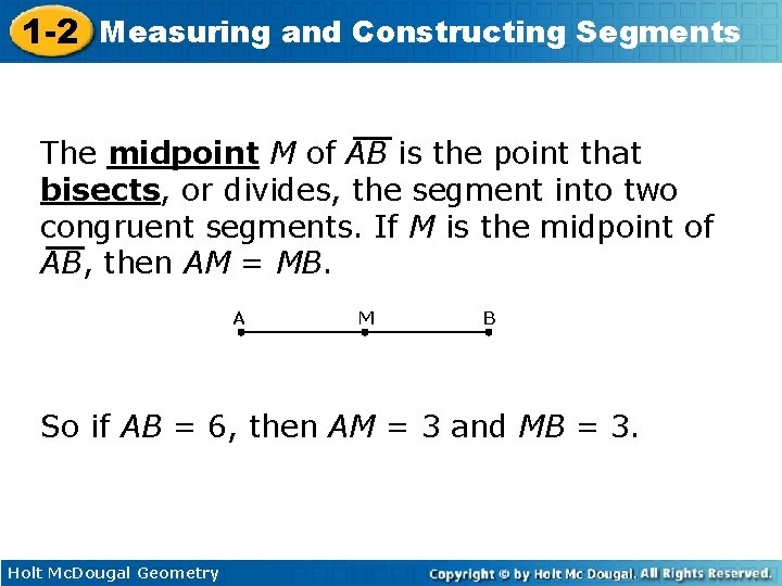 1 -2 Measuring and Constructing Segments The midpoint M of AB is the point