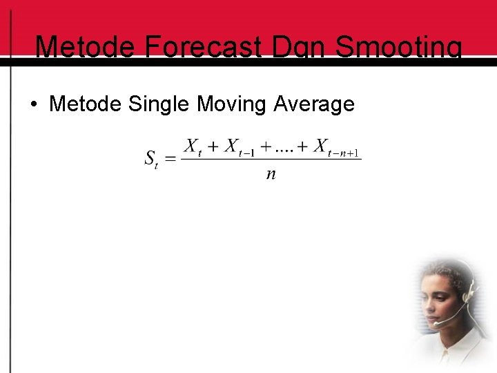 Metode Forecast Dgn Smooting • Metode Single Moving Average 