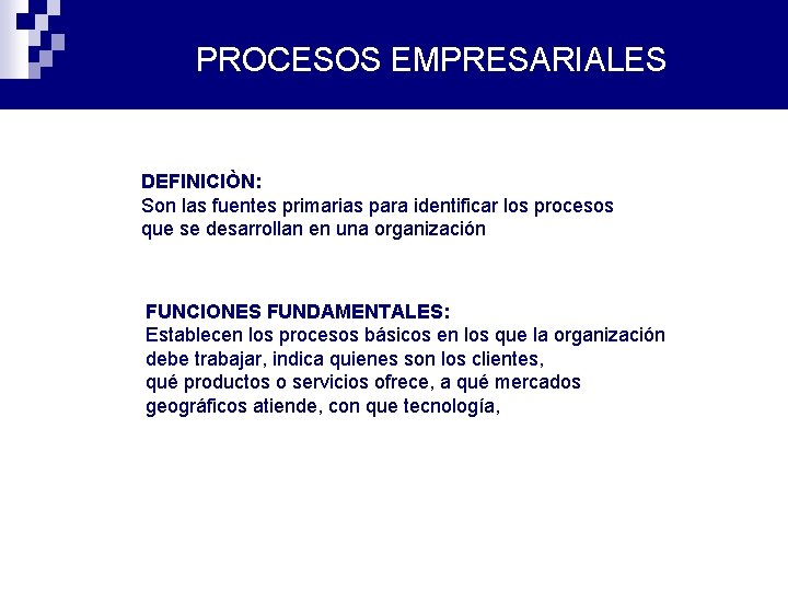 PROCESOS EMPRESARIALES DEFINICIÒN: Son las fuentes primarias para identificar los procesos que se desarrollan