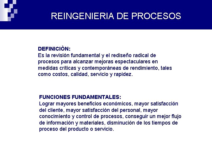 REINGENIERIA DE PROCESOS DEFINICIÒN: Es la revisión fundamental y el rediseño radical de procesos