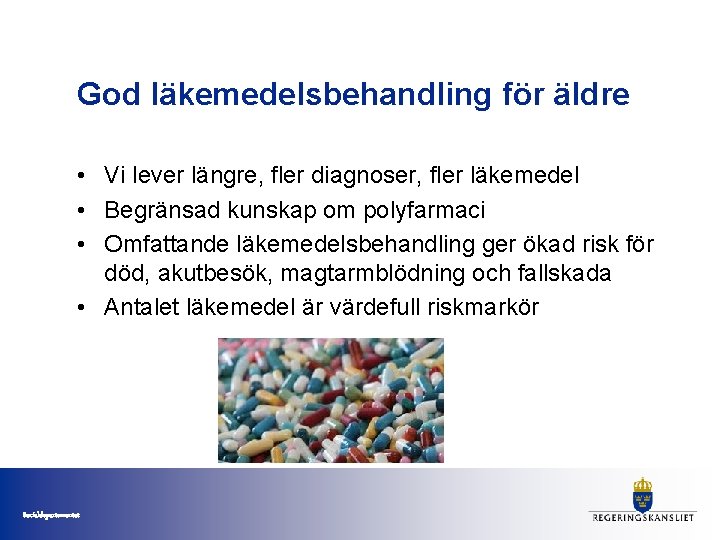 God läkemedelsbehandling för äldre • Vi lever längre, fler diagnoser, fler läkemedel • Begränsad