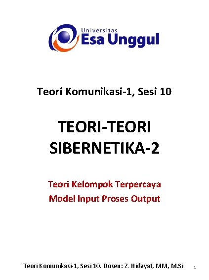 Teori Komunikasi-1, Sesi 10 TEORI-TEORI SIBERNETIKA-2 Teori Kelompok Terpercaya Model Input Proses Output Teori