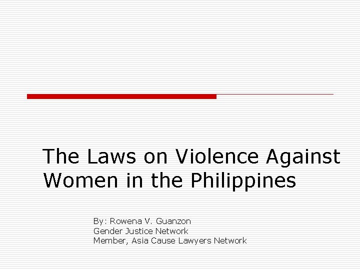 The Laws on Violence Against Women in the Philippines By: Rowena V. Guanzon Gender
