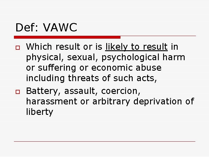 Def: VAWC o o Which result or is likely to result in physical, sexual,