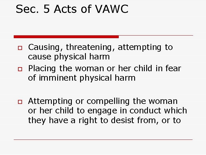 Sec. 5 Acts of VAWC o o o Causing, threatening, attempting to cause physical