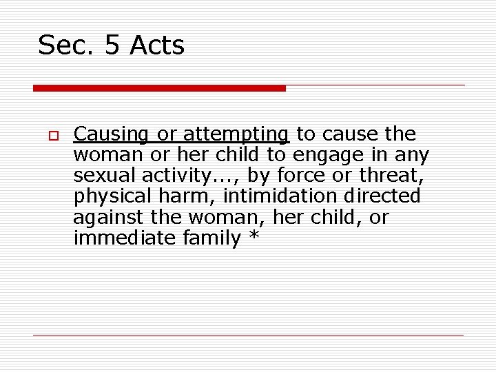 Sec. 5 Acts o Causing or attempting to cause the woman or her child