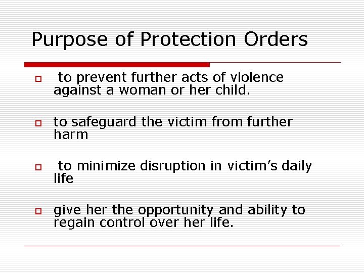 Purpose of Protection Orders o to prevent further acts of violence against a woman