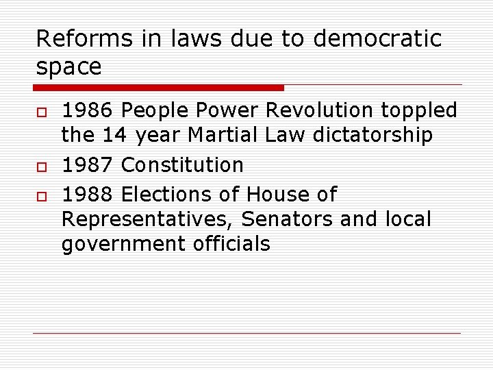 Reforms in laws due to democratic space o o o 1986 People Power Revolution