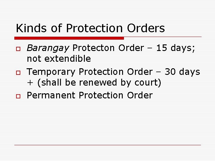 Kinds of Protection Orders o o o Barangay Protecton Order – 15 days; not