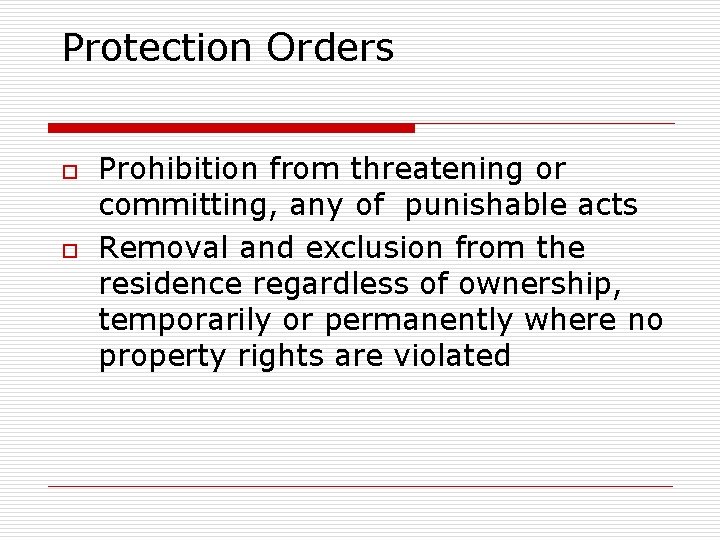 Protection Orders o o Prohibition from threatening or committing, any of punishable acts Removal