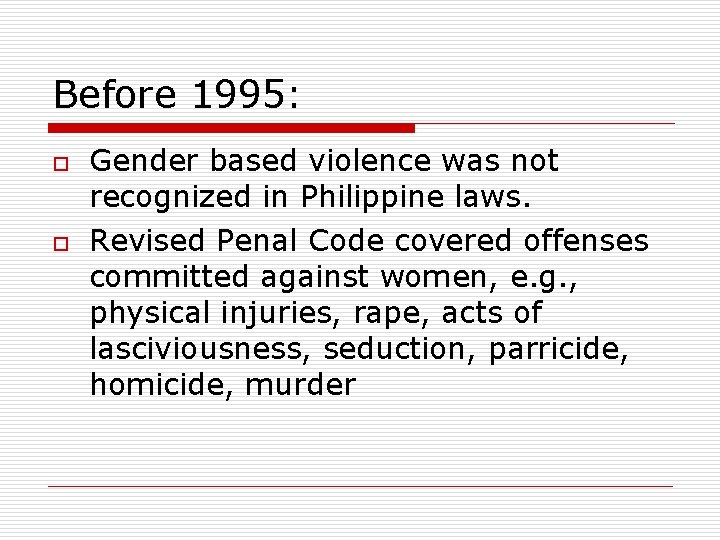 Before 1995: o o Gender based violence was not recognized in Philippine laws. Revised