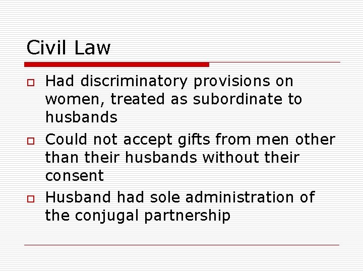 Civil Law o o o Had discriminatory provisions on women, treated as subordinate to