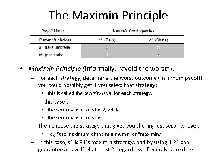 The Maximin Principle • Maximin Principle (informally, “avoid the worst”): – For each strategy,
