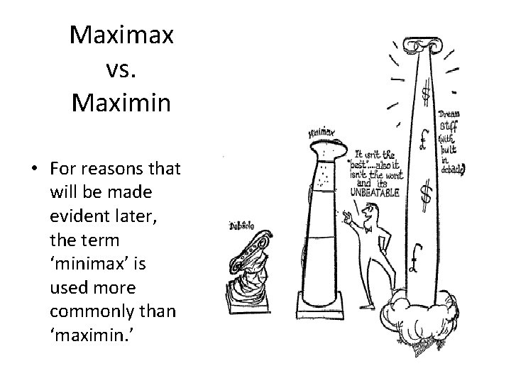 Maximax vs. Maximin • For reasons that will be made evident later, the term