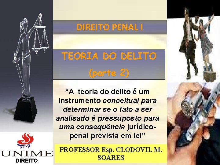 DIREITO PENAL I TEORIA DO DELITO (parte 2) “A teoria do delito é um