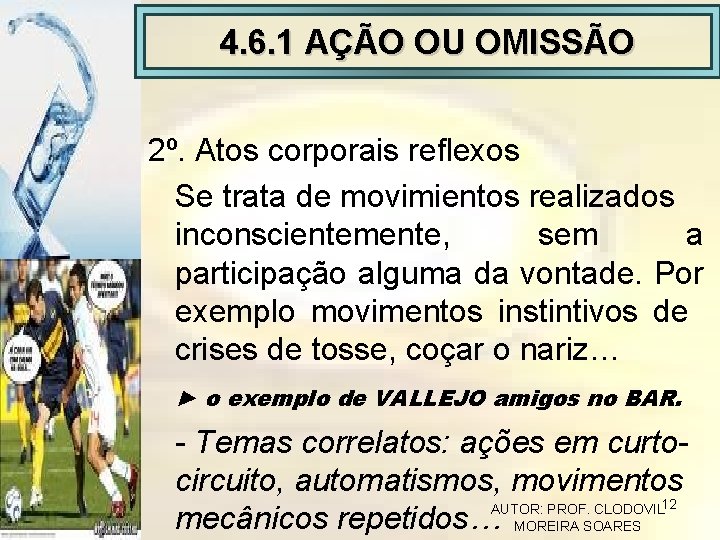 4. 6. 1 AÇÃO OU OMISSÃO 2º. Atos corporais reflexos Se trata de movimientos