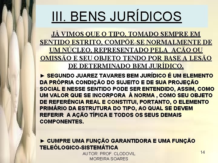 III. BENS JURÍDICOS JÁ VIMOS QUE O TIPO, TOMADO SEMPRE EM SENTIDO ESTRITO, COMPÕE-SE