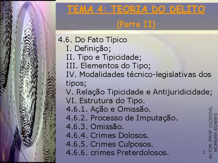 TEMA 4: TEORIA DO DELITO (Parte II) AUTOR: PROF. CLODOVIL MOREIRA SOARES 4. 6.