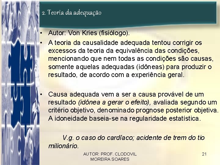 2. Teoria da adequação • Autor: Von Kries (fisiólogo). • A teoria da causalidade