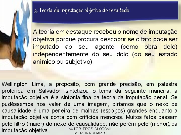 3. Teoria da imputação objetiva do resultado A teoria em destaque recebeu o nome