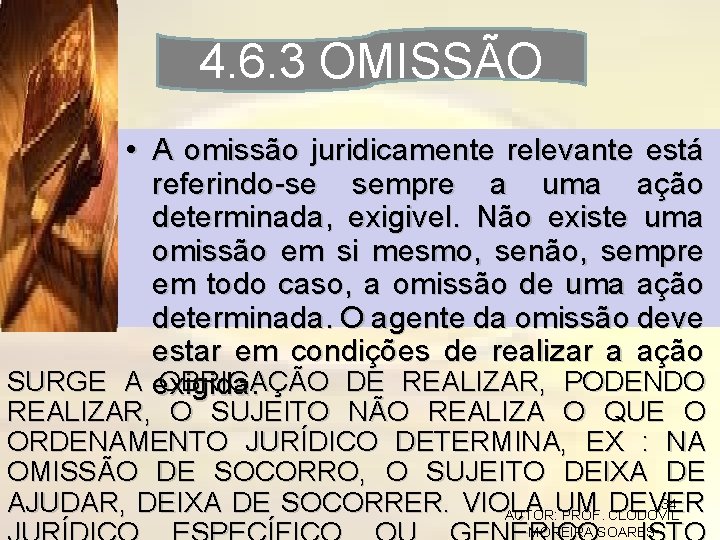 4. 6. 3 OMISSÃO • A omissão juridicamente relevante está referindo-se sempre a uma