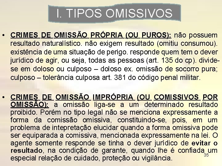 I. TIPOS OMISSIVOS • CRIMES DE OMISSÃO PRÓPRIA (OU PUROS): não possuem resultado naturalístico.