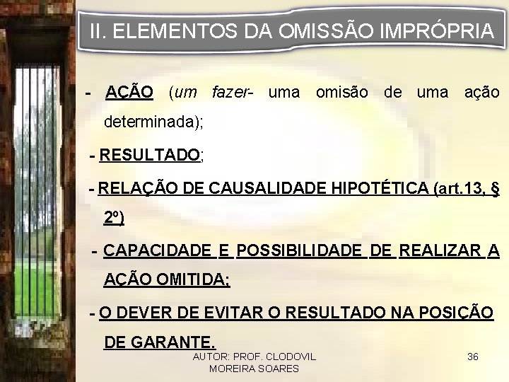 II. ELEMENTOS DA OMISSÃO IMPRÓPRIA - AÇÃO (um fazer- uma omisão de uma ação