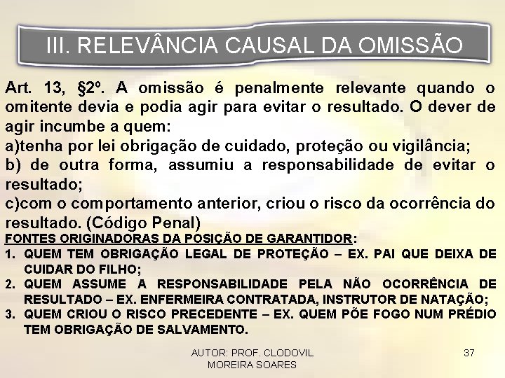 III. RELEV NCIA CAUSAL DA OMISSÃO Art. 13, § 2º. A omissão é penalmente