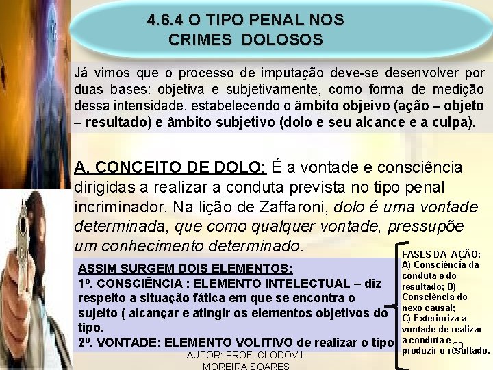 4. 6. 4 O TIPO PENAL NOS CRIMES DOLOSOS Já vimos que o processo